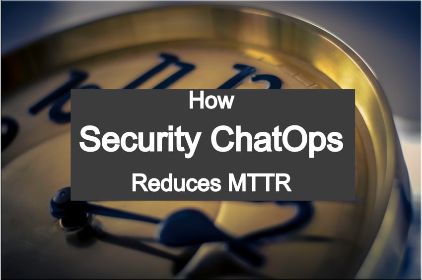 Need For Speed: How Security ChatOps Helps SOCs Reduce MTTR