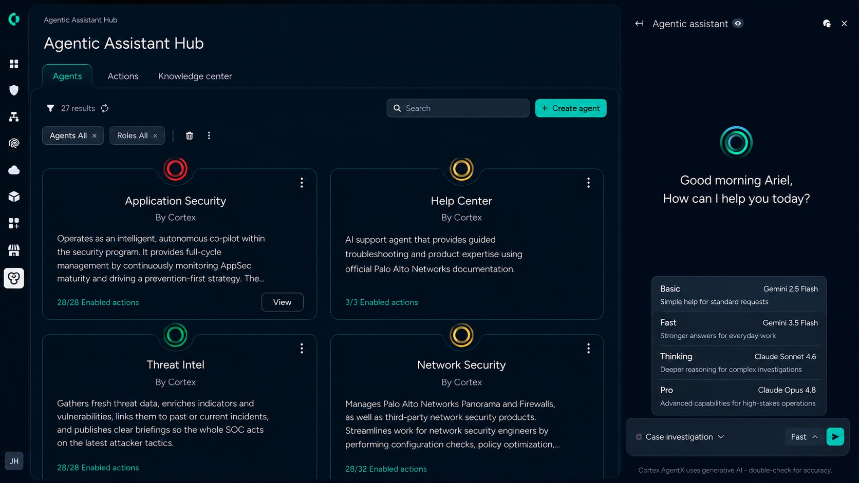 Here is the alt text for image_94d6e7.jpg:A dark-mode web interface for an AI platform titled "Agentic Assistant Hub." The main dashboard area displays an active "Agents" tab with a search bar and a "+ Create agent" button. Below, four grid cards show different specialized AI agents "By Cortex": Application Security: An intelligent AppSec co-pilot. Help Center: An AI support agent using Palo Alto Networks documentation. Threat Intel: A fresh threat data and vulnerability aggregator. Network Security: An agent that manages firewalls and network security products. On the right side, a chat sidebar features a welcome message, "Good morning Ariel, How can I help you today?" and an open model-selection menu. The menu lists AI model tiers including Basic (Gemini 2.5 Flash), Fast (Gemini 3.5 Flash, which is currently selected), Thinking (Claude Sonnet 4.6), and Pro (Claude Opus 4.7).
