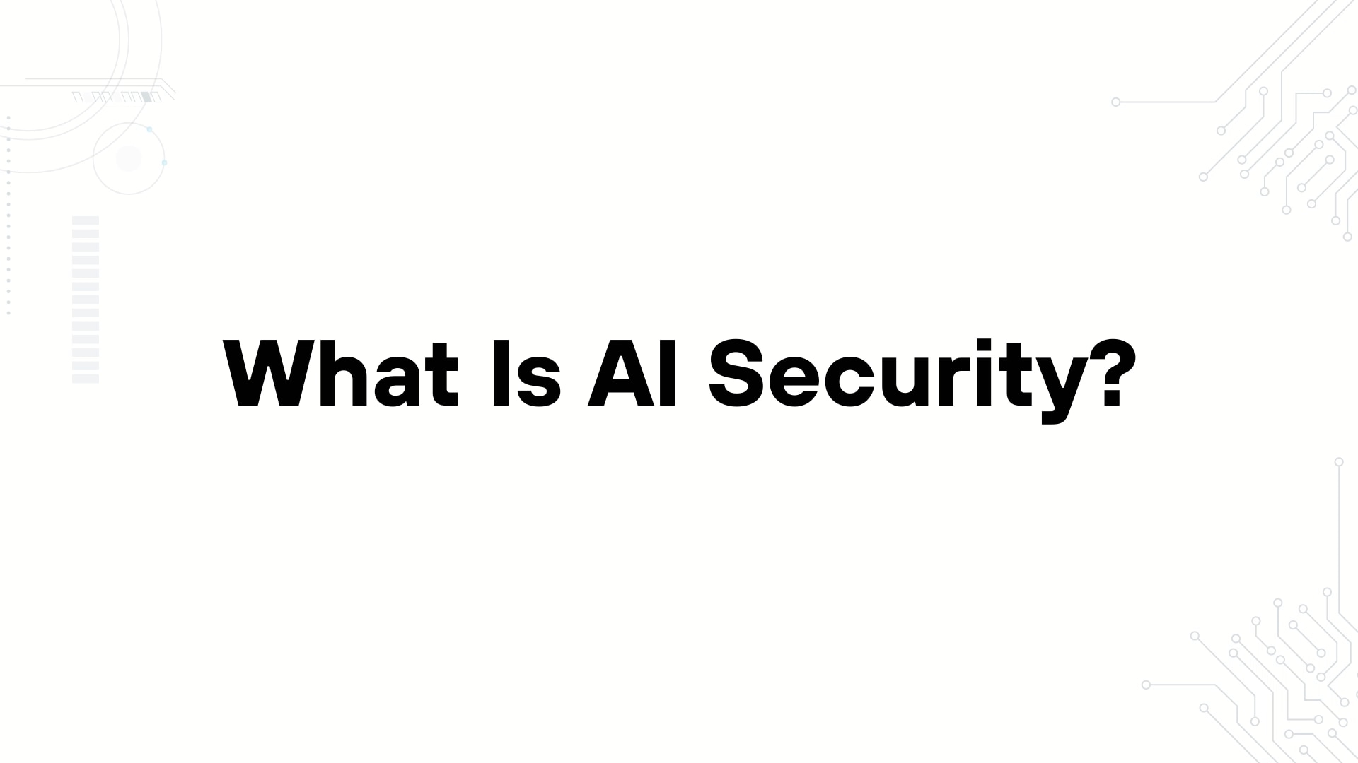 A minimalist presentation slide features a white background with faint, high-tech geometric patterns of lines, dots, and circuits in the corners. Large, bold black text in the center reads 'What Is AI Security? [Protecting Models, Data, and Trust]'.