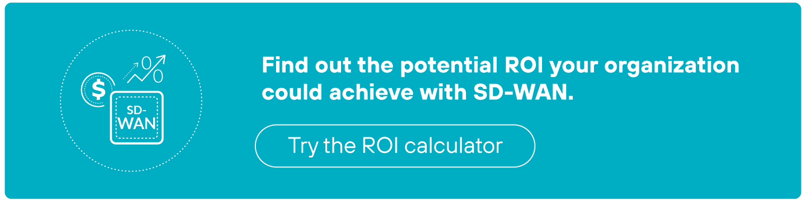 Find our the potential ROI your organization could achieve with SD-WAN