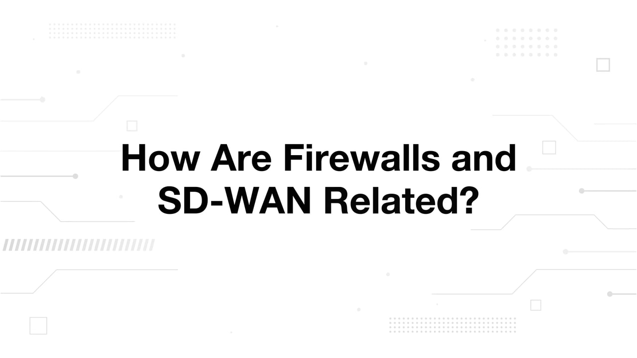 How Are Firewalls and SD-WAN Related?