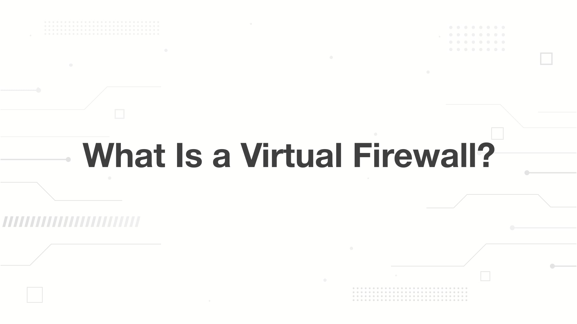 A minimalist presentation slide features a white background with faint, high-tech geometric patterns of lines, dots, and circuits in the corners. Large, bold black text in the center reads 'What is a Virtual Firewall??'.