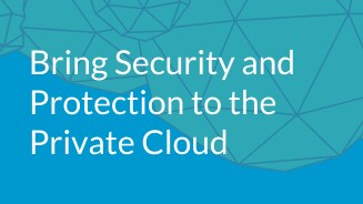 Bring Security and Protection to the Private Cloud