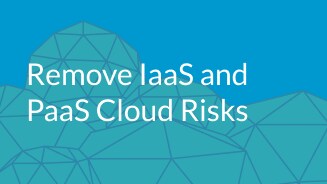 Remove IaaS and PaaS Cloud Risks