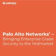 Palo Alto Networks – Bringing Enterprise Grade Security to the Midmarket