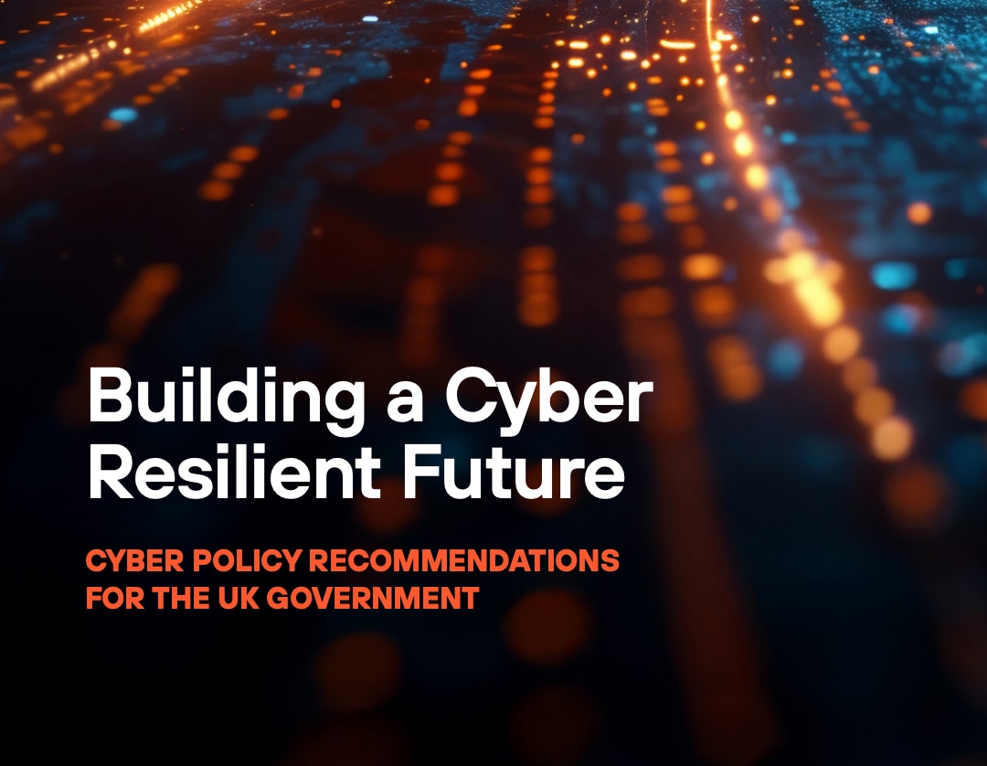 Building a Cyber Resilient Future: Cyber policy recommendations for the UK Government 
