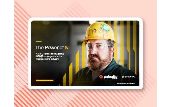 The Power of &: A guide for manufacturing CISOs eBook - Palo Alto Networks