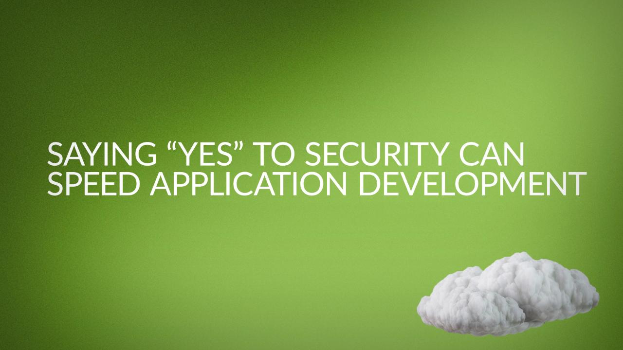 Saying 'Yes' to Security Can Speed Application Development