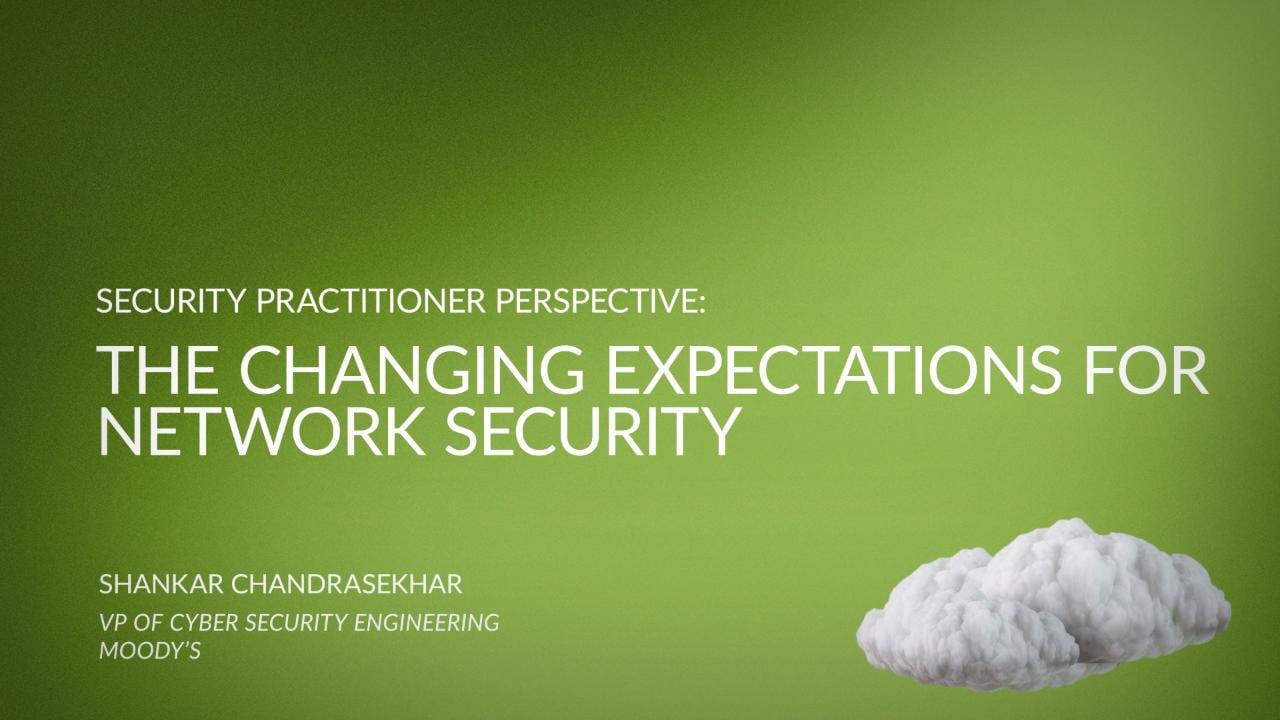 Security Practitioner Perspective: The Changing Expectations for Network Security